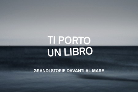 Ti porto un libro. Grandi storie davanti al mare